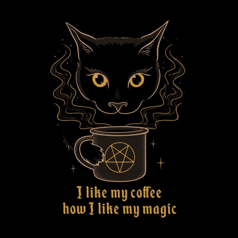 I like my coffee how I like my magic... black!