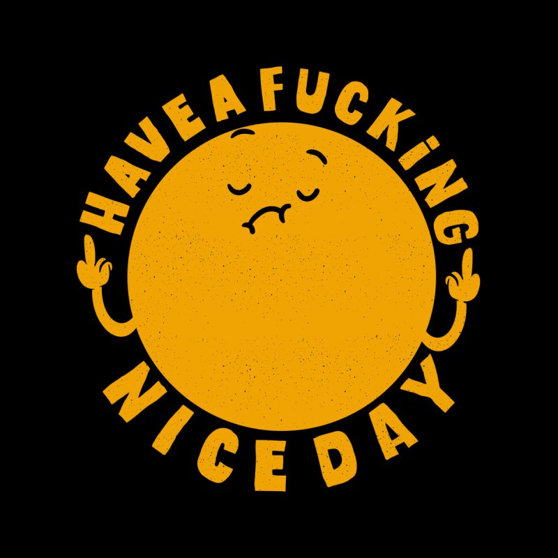 Have A Fucking Nice Day