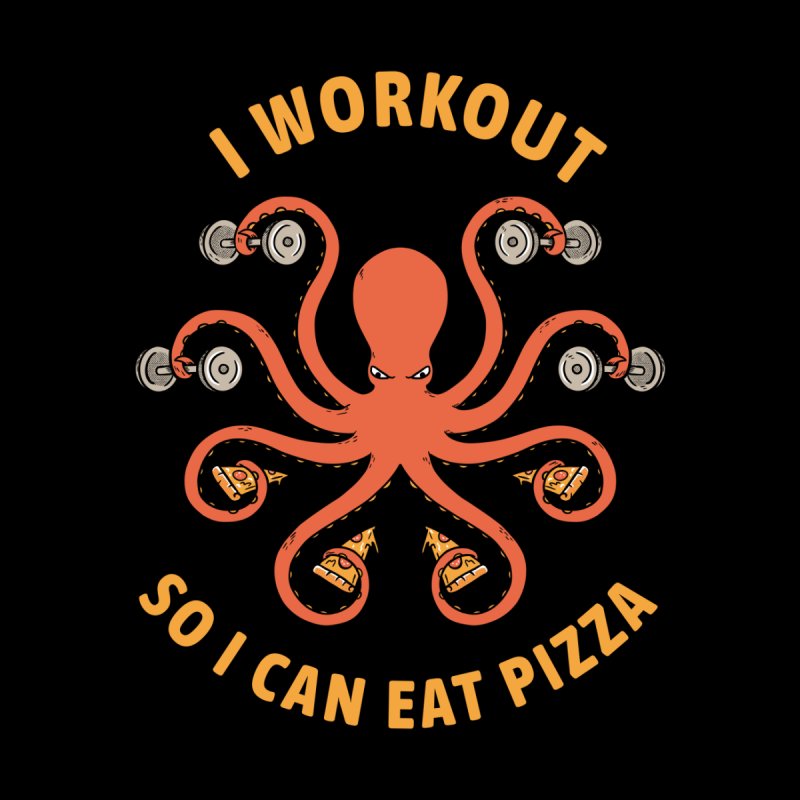 I Workout So I Can Eat Pizza