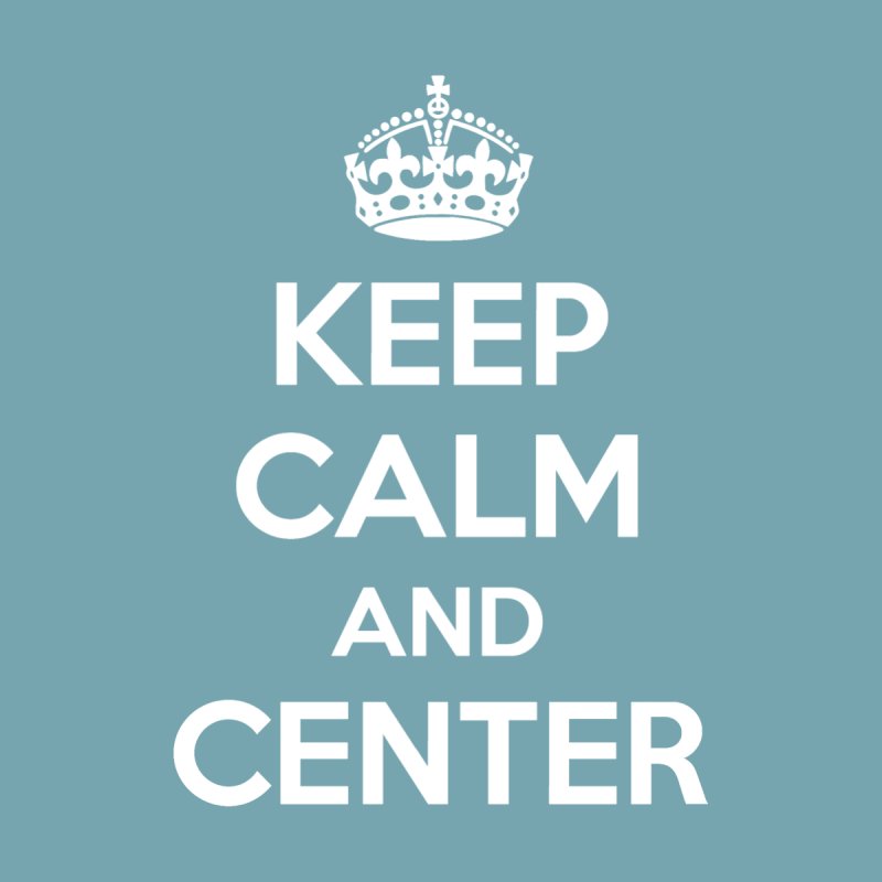 Keep Calm and Center (White)