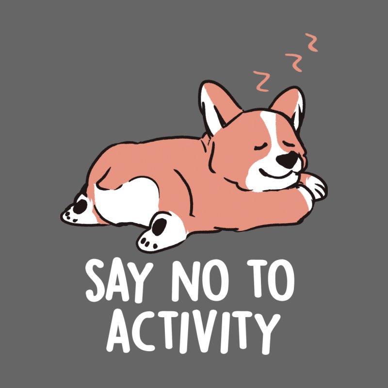 Say No to Activity - Cute Lazy Dog Gift