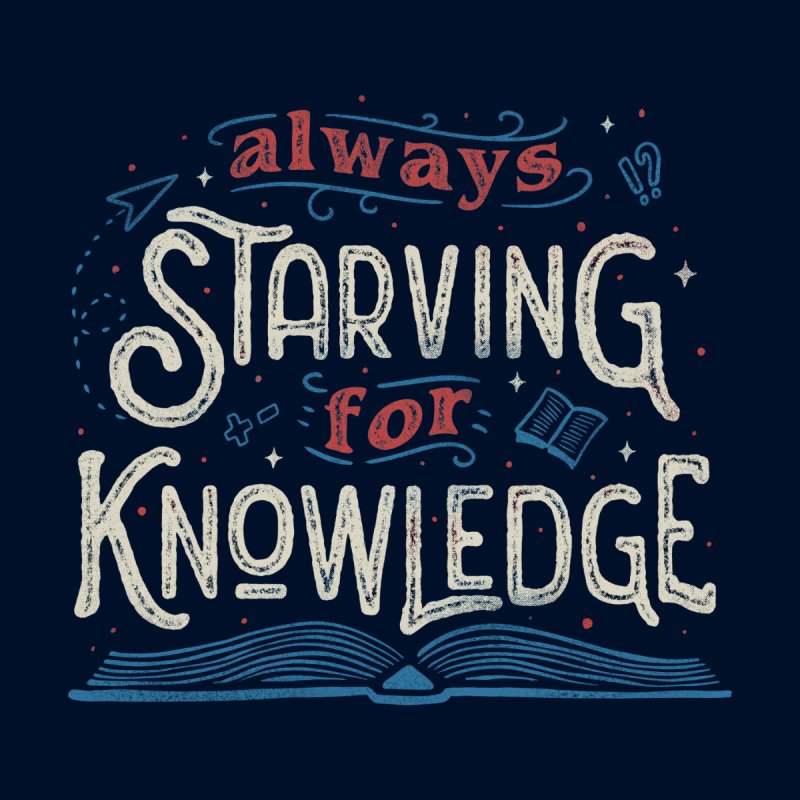Always Starving for Knowledge