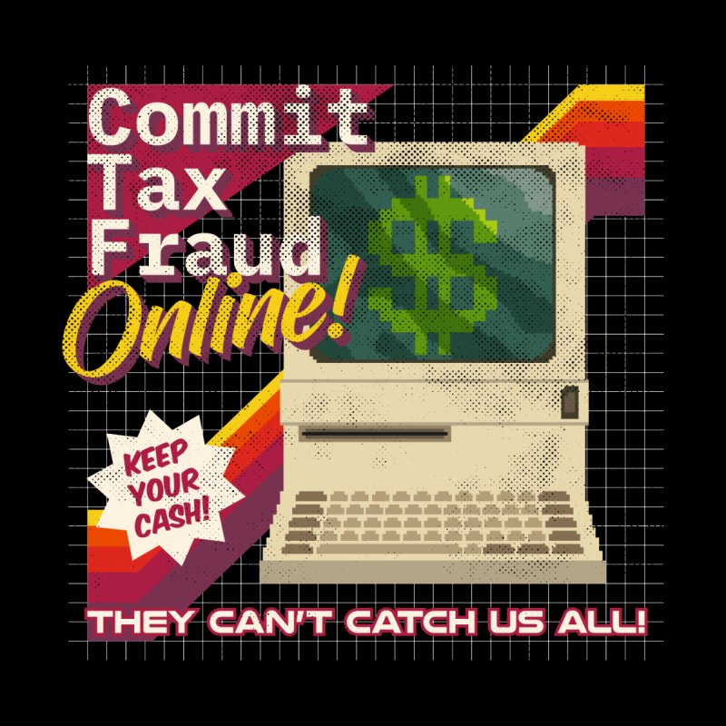 Commit Tax Fraud Online!