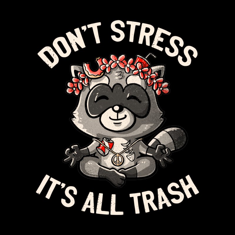 Don't Stress It's All Trash Racoon