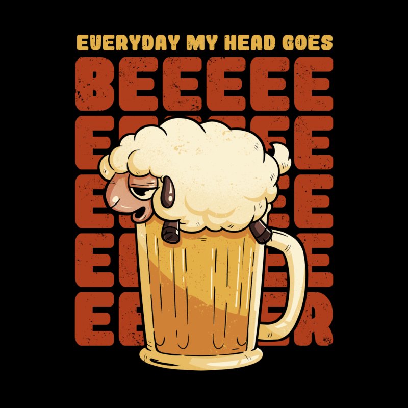 Everyday My Head Goes BEER