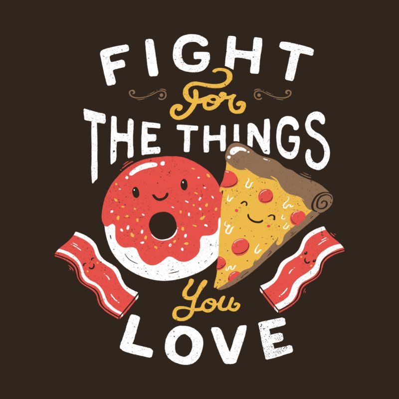 Fight For The Things You Love Pizza Donuts