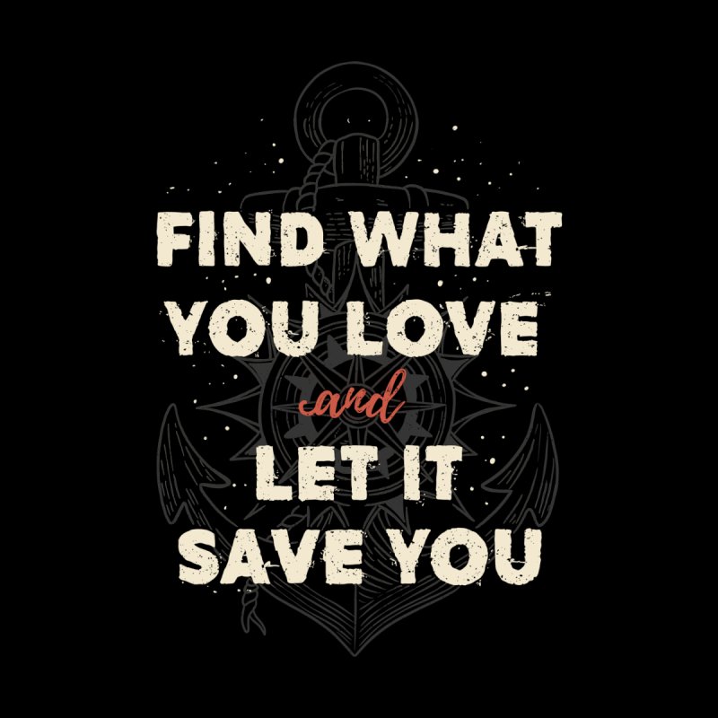 Find What You Love and Let It Save You