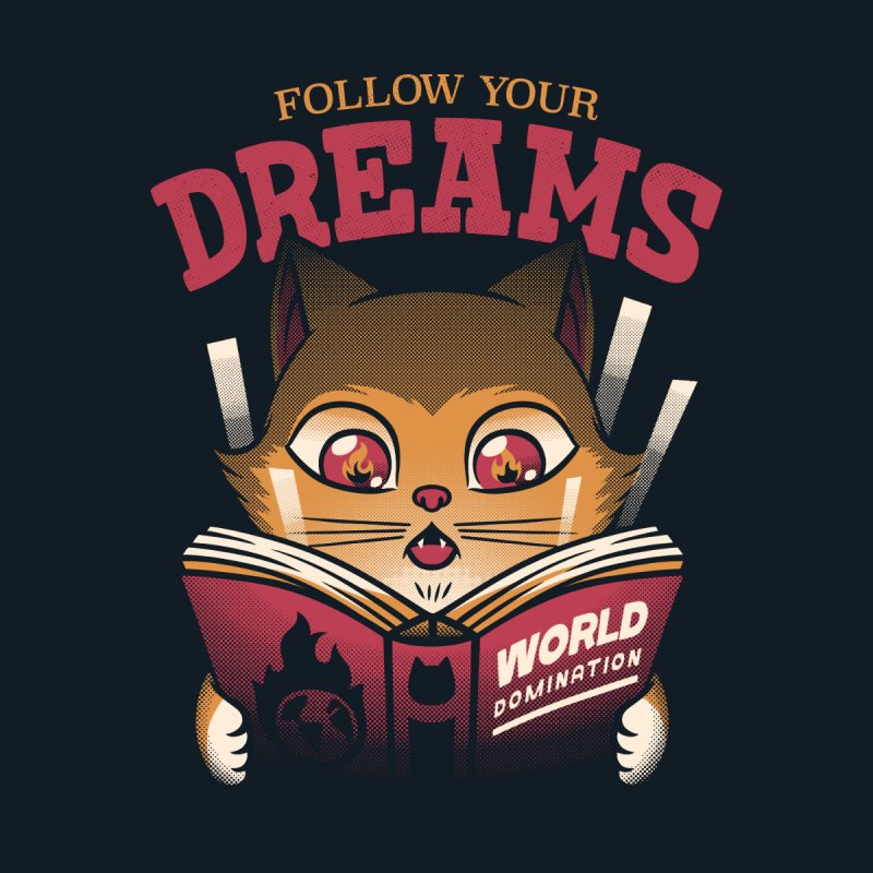 Follow Your Dreams Cat World Domination
