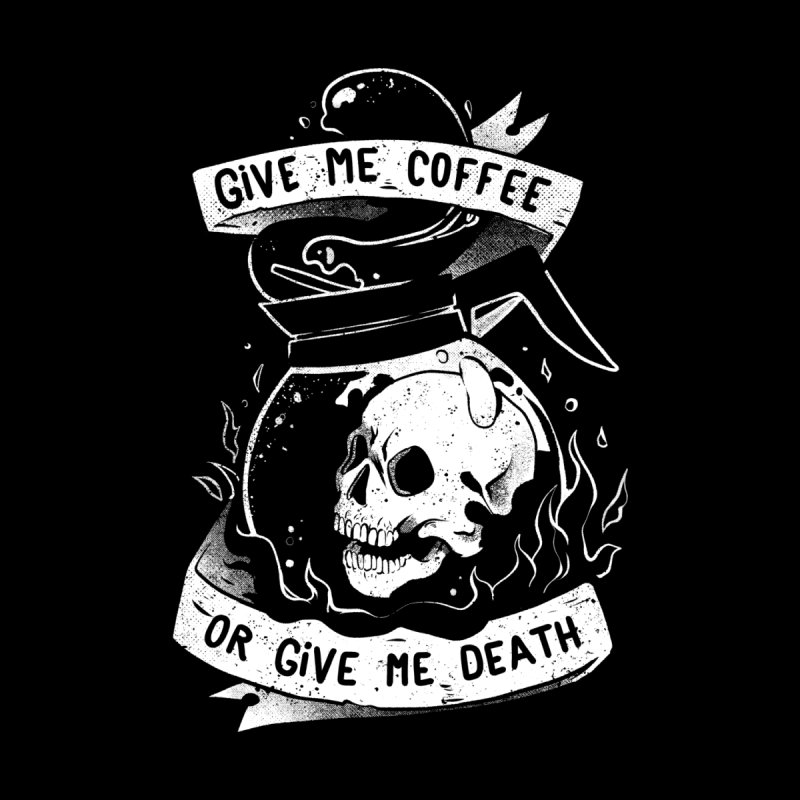 Give Me Coffee Or Give Me Death - Skull Evil