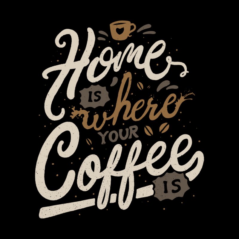 Home Is Where You Coffee Is