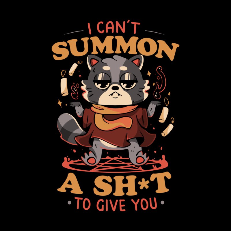 I Can't Summon a Shit to Give You