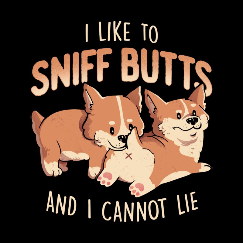 I Like to Sniff Butts - Cute Lazy Dog