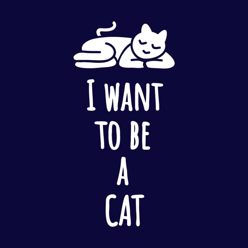 I Want To Be A Cat