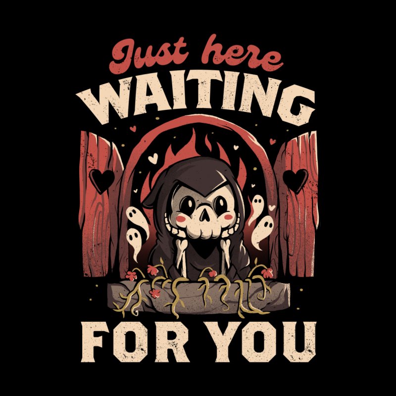 Just Here Waiting For You - Creepy Cute Grim Reaper