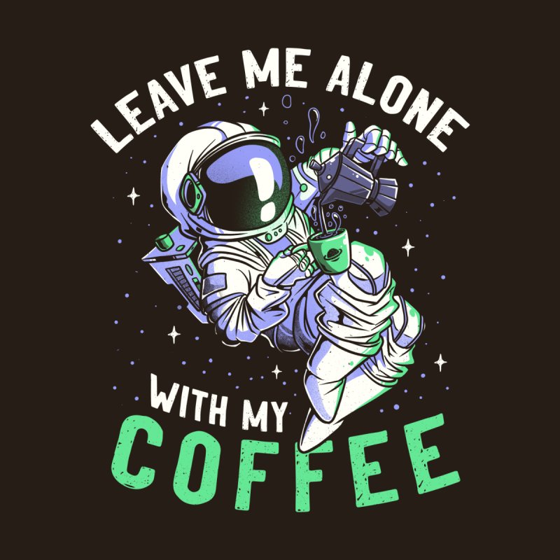 Leave Me Alone With My Coffee