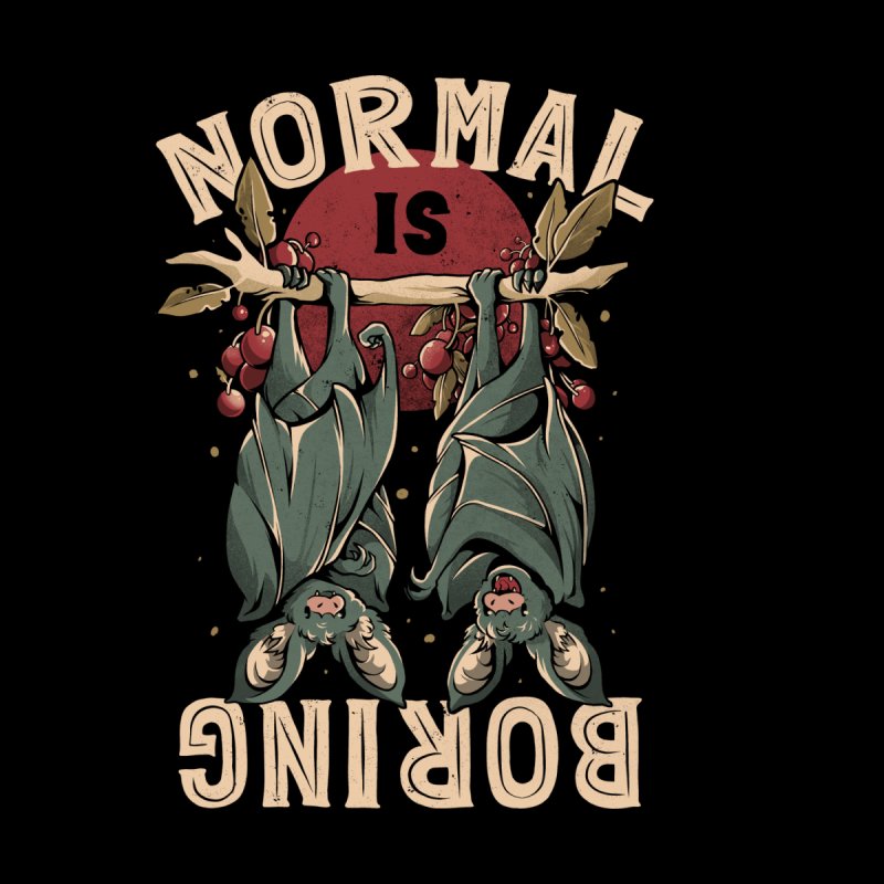 Normal is Boring - Cute Funny Animal