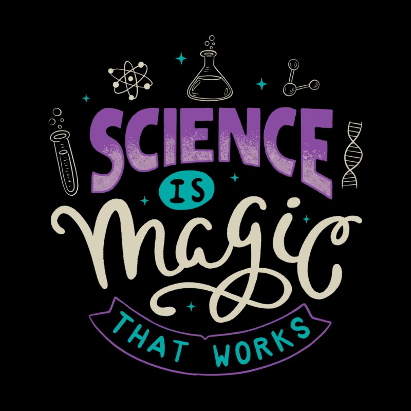 Science is Magic That Works