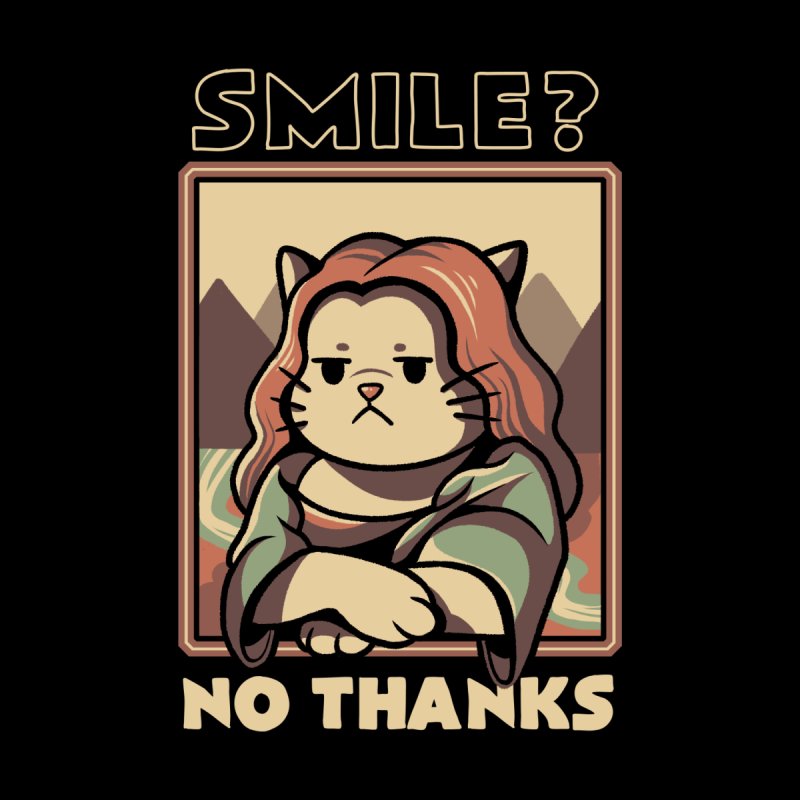 Smile No Thanks Monalisa Cat