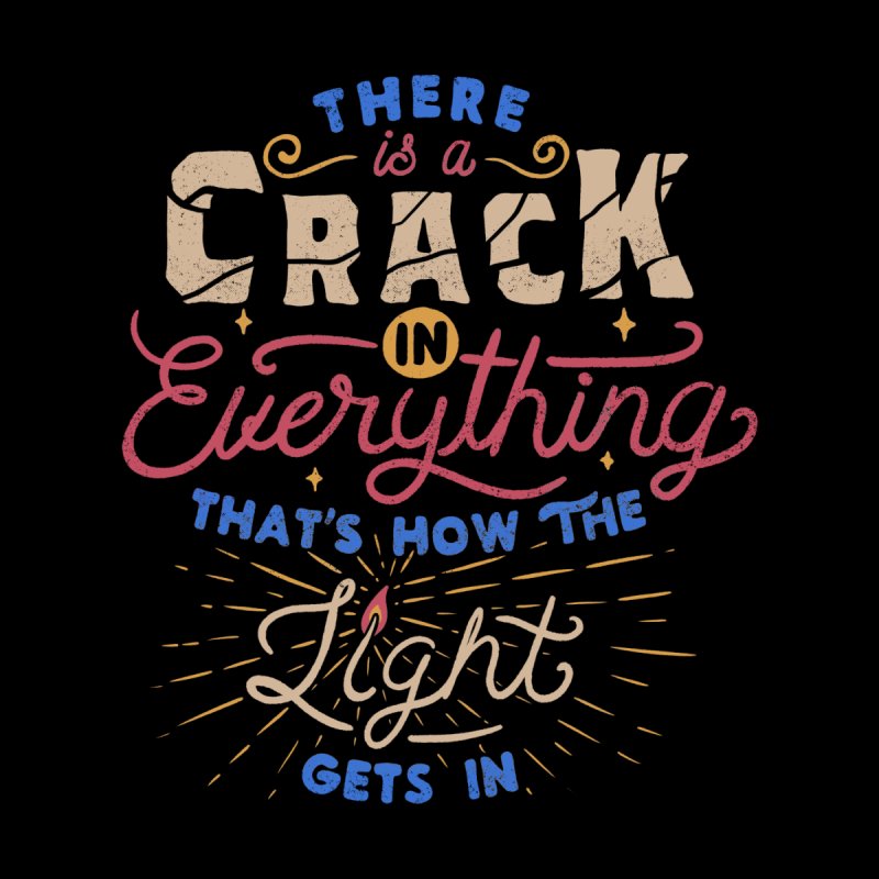 There Is A Crack In Everything - That's How The Light Gets In