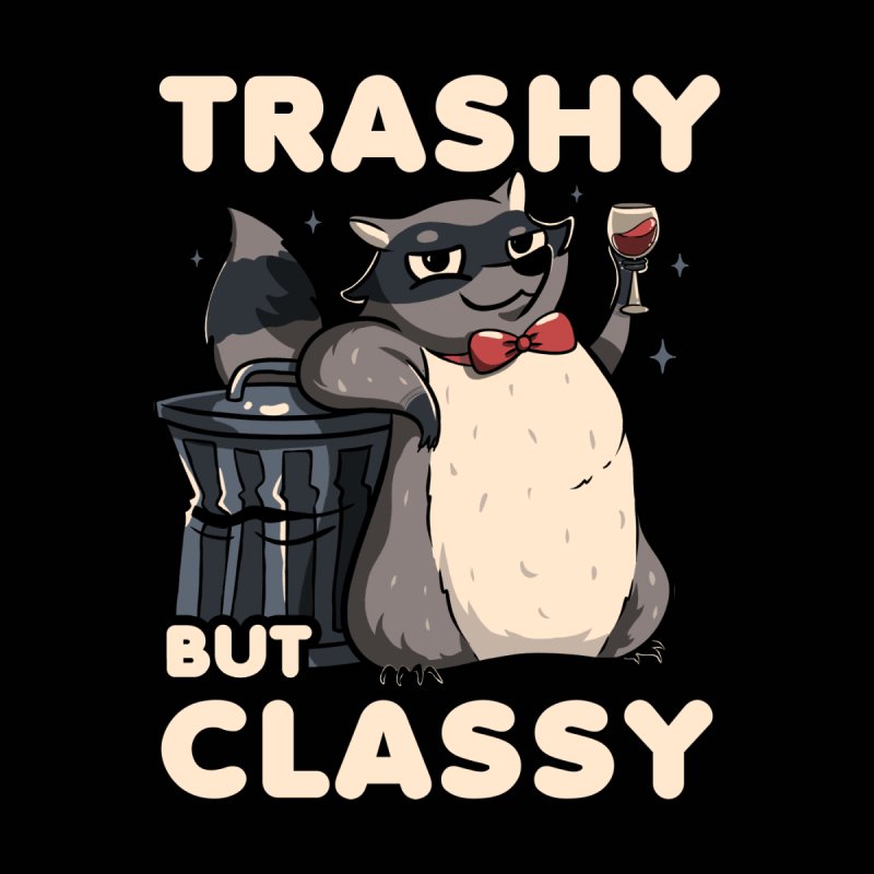 Trashy But Classy Fancy - Raccoon