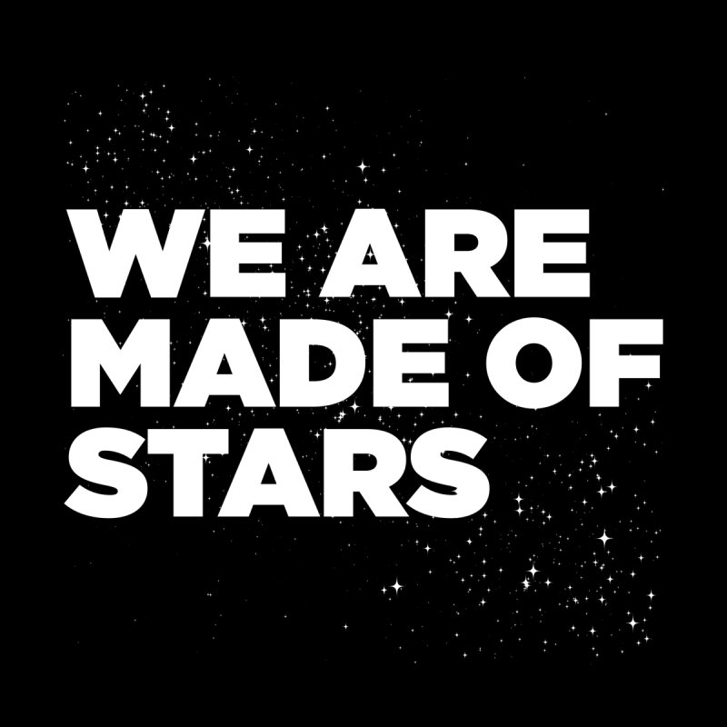 We Are Made Of Stars