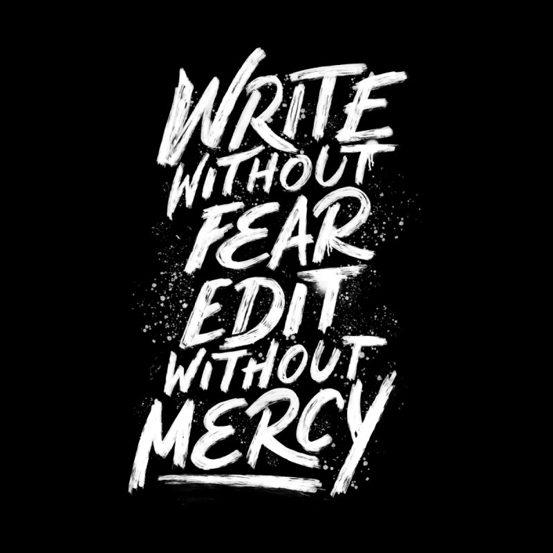 Write Without Fear. Edit Without Mercy.
