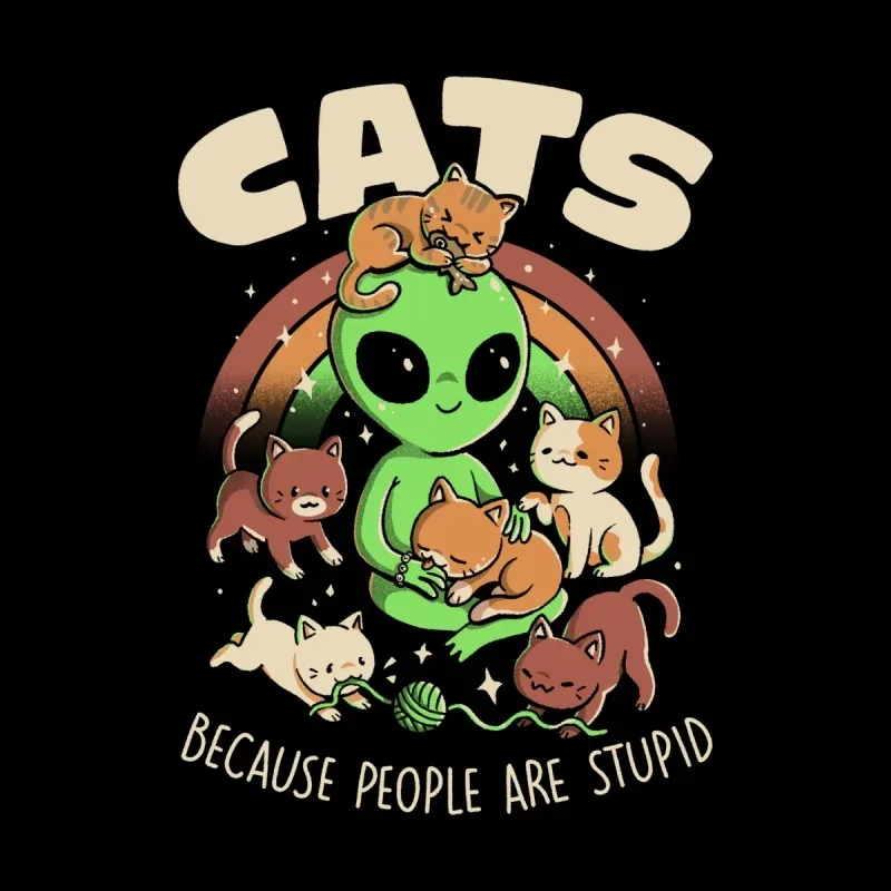 A playful alien surrounded by six cats on a rainbow background, with the text "CATS because people are stupid" beneath them.