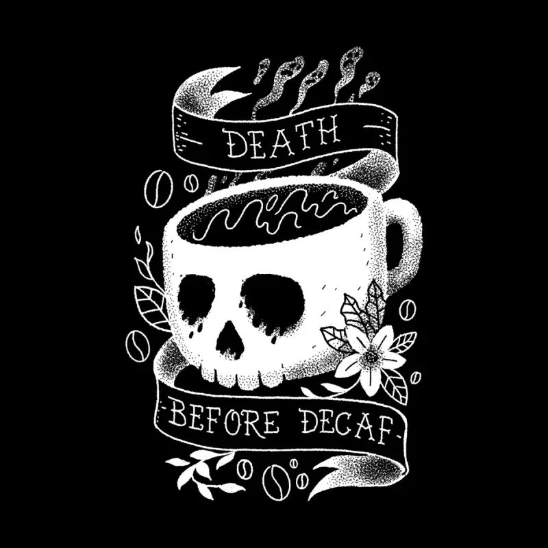 A whimsical black and white illustration of a skull-shaped coffee cup with steam, surrounded by coffee beans and flowers. Text reads "Death Before Decaf."