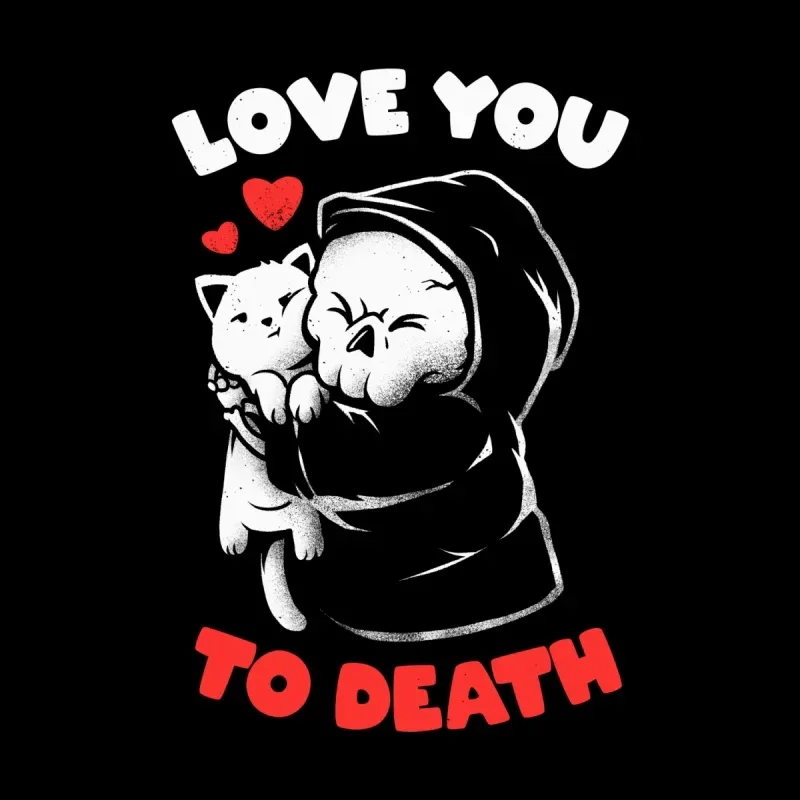 A cute Grim Reaper hugs a white cat, with the text "Love You To Death" and red hearts, on a black background.