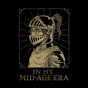 A knight with glasses in armor, wearing a ponytail, framed by radiating lines, captioned "In My Mid-Age Era" on a black background.