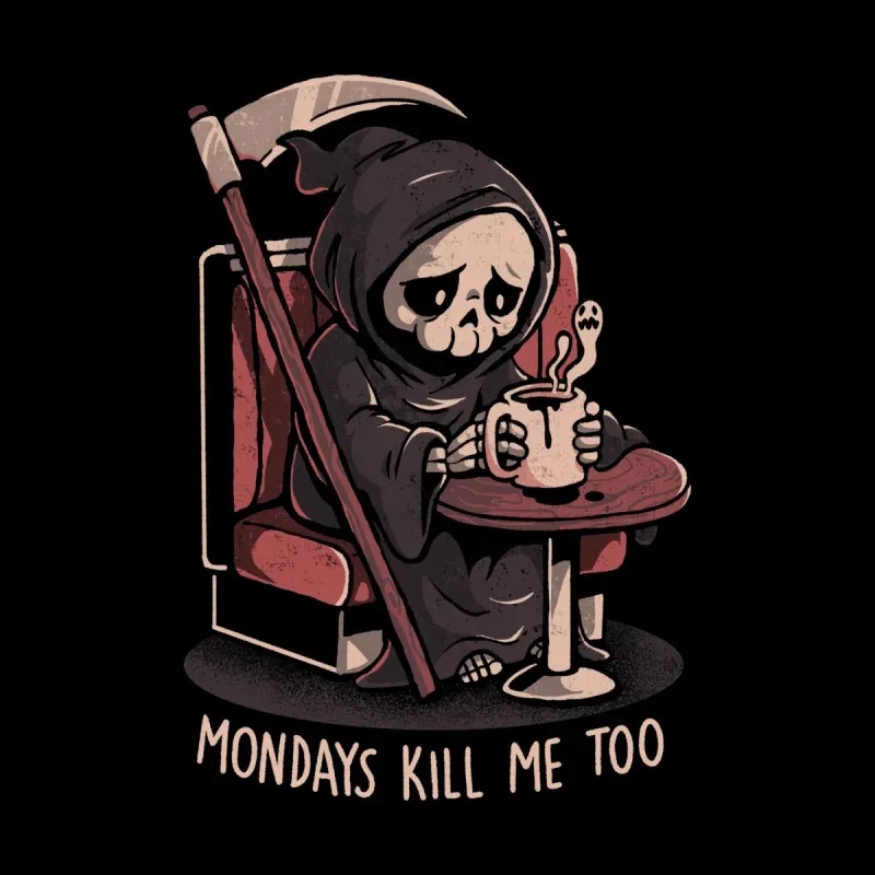 A cartoon Grim Reaper sits in a chair, sipping coffee with a ghostly figure, captioned "Mondays kill me too."