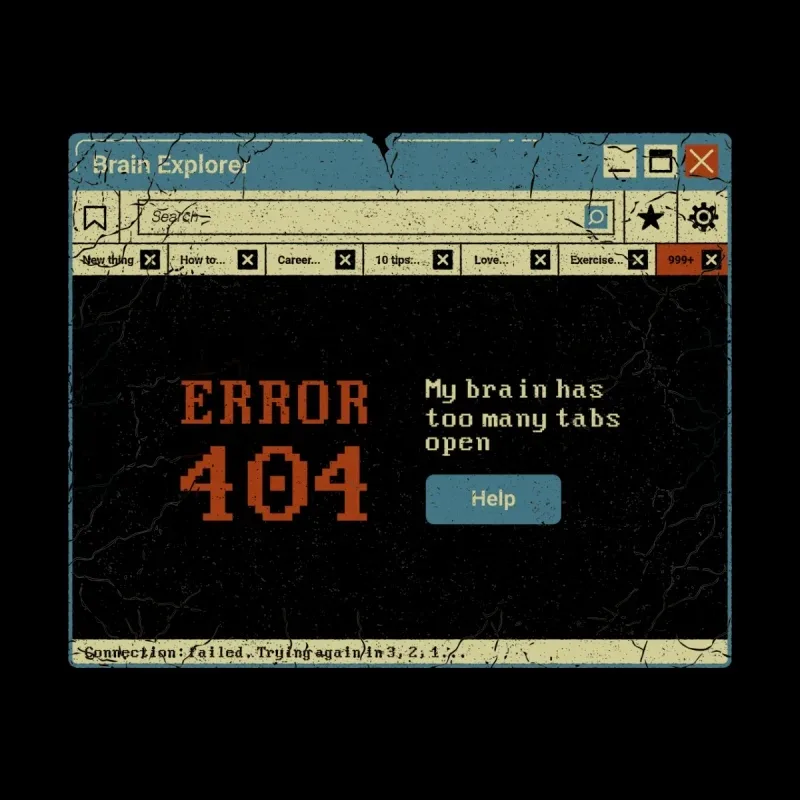 An old computer window displays "ERROR 404" with the message "My brain has too many tabs open" and a "Help" button.