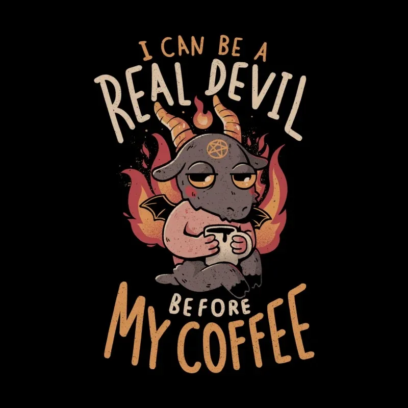 A cute cartoon devil with horns and bat wings holding a coffee cup, with the text “I can be a real devil before my coffee” above it.