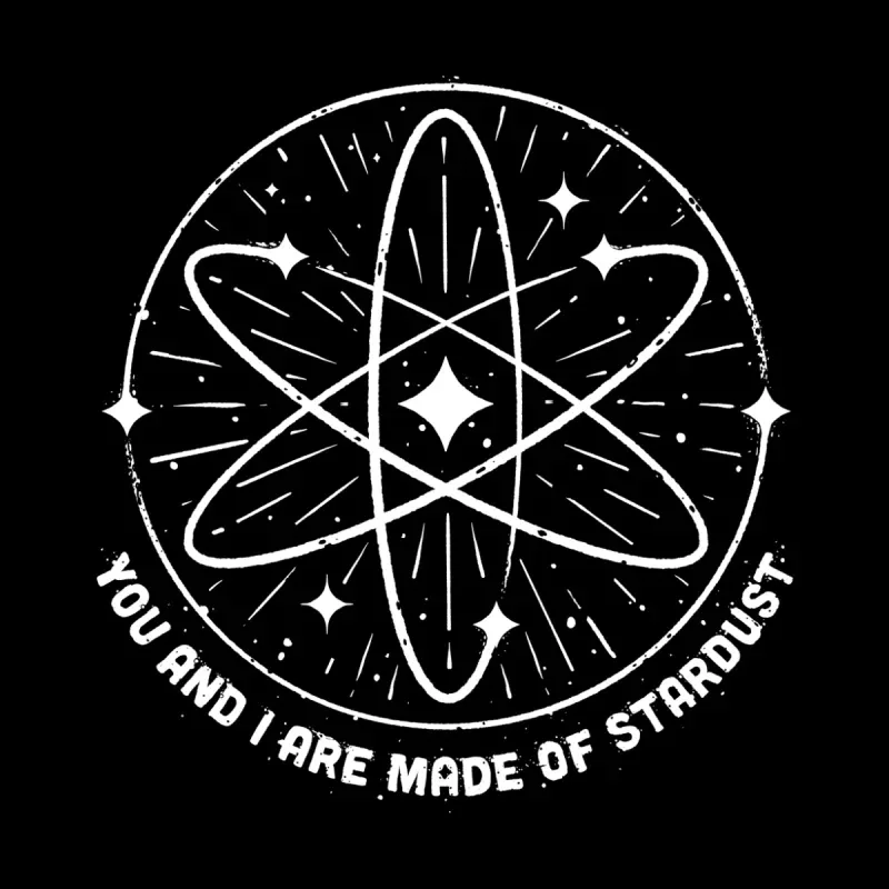 An artistic illustration of an atom with stars, featuring the text, "You and I are made of stardust," on a black background.