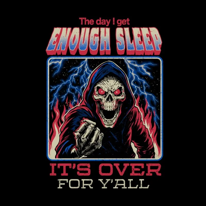 A sinister skull in a cloak, surrounded by lightning and flames, declares: "The day I get enough sleep, it's over for y'all."